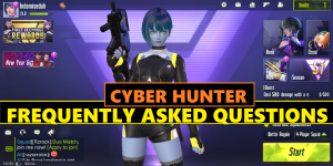 Cyber Hunter Battle Royale Frequently Asked Questions