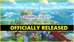 Dawn of Isles Has been Officially Released