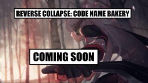 'Reverse Collapse: Code Name Bakery' is Releasing Soon!