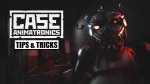 CASE: Animatronics - Horror Game Tips & Tricks