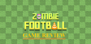 Zombie Football Game Review: Win or Get Eaten