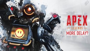 The Release of Apex Legends Mobile Might Get More Delayed