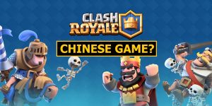 Is Clash Royale A Chinese Game? Here Is Which Country Made Clash Royale