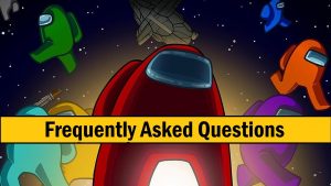 Among Us: Frequently Asked Questions - The Ultimate Guide
